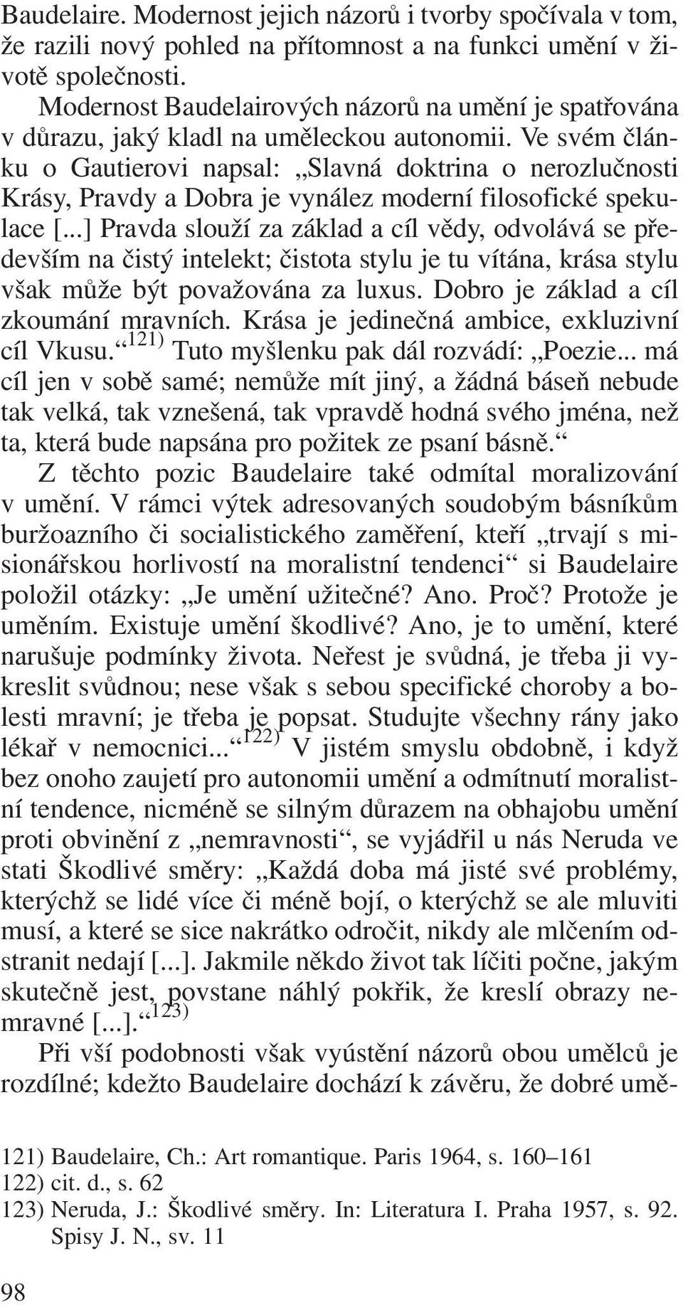 Ve svém člán ku o Gautierovi napsal: Slavná doktrina o nerozlučnosti Krásy, Pravdy a Dobra je vynález moderní filosofické speku lace [.