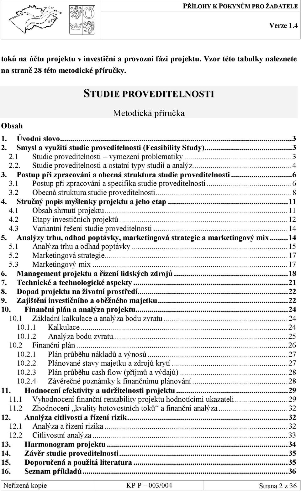 Postup při zpracování a obecná struktura studie proveditelnosti...6 3.1 Postup při zpracování a specifika studie proveditelnosti...6 3.2 Obecná struktura studie proveditelnosti...8 4.