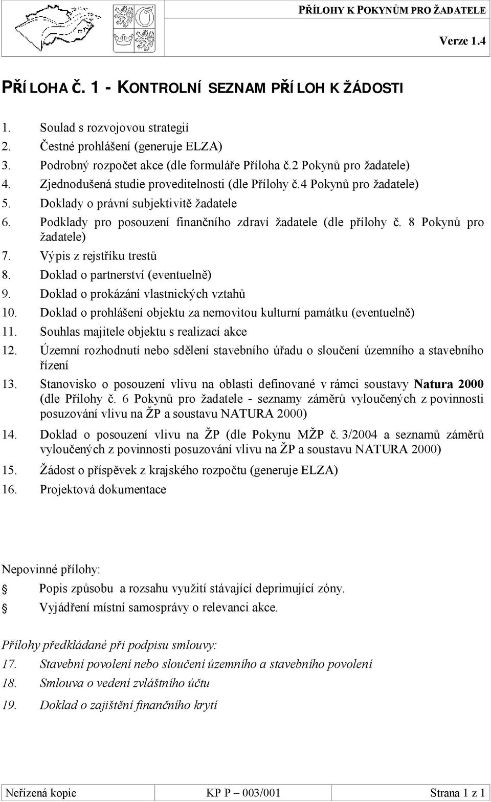 8 Pokynů pro žadatele) 7. Výpis z rejstříku trestů 8. Doklad o partnerství (eventuelně) 9. Doklad o prokázání vlastnických vztahů 10.