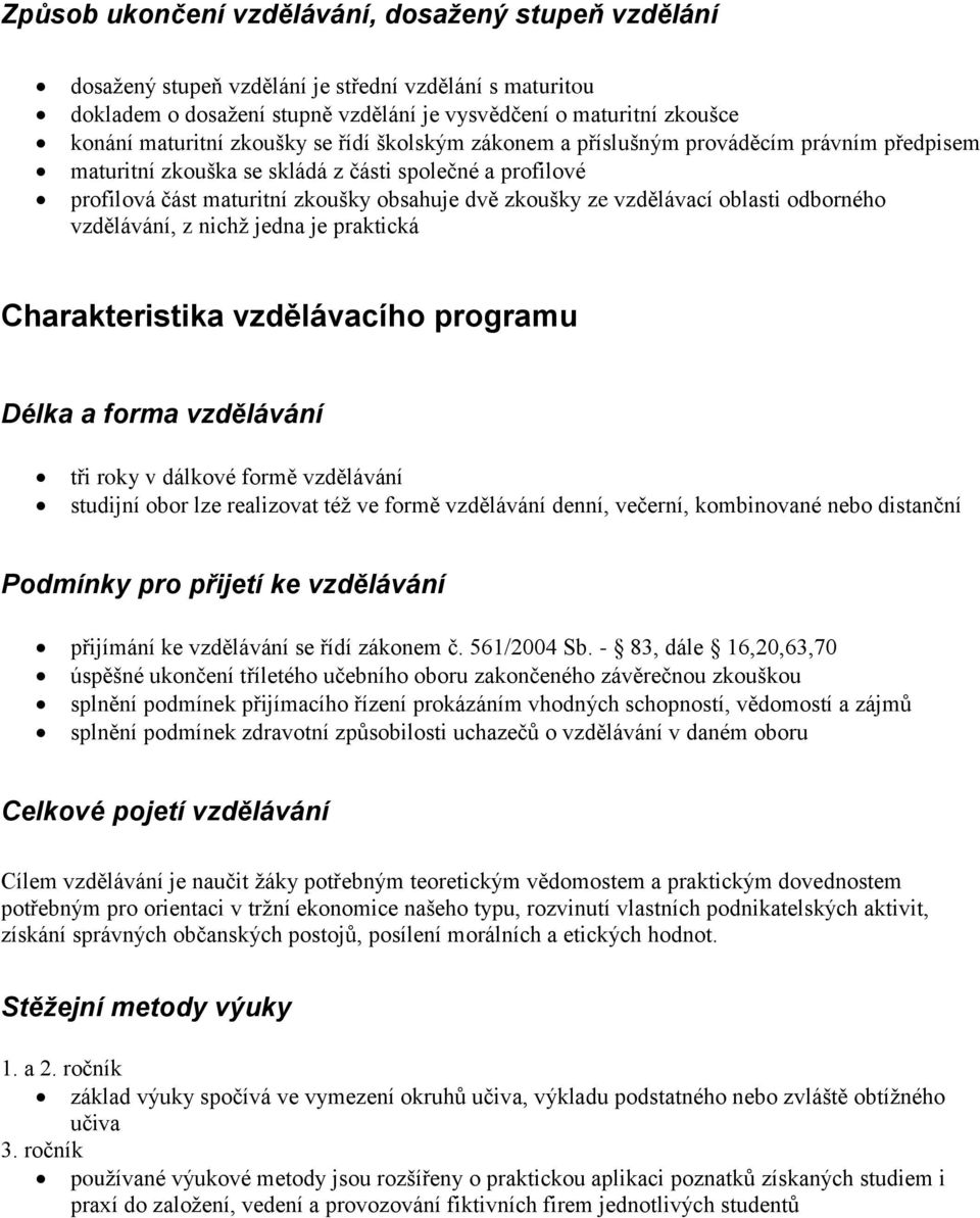 oblasti odborného vzdělávání, z nichž jedna je praktická Charakteristika vzdělávacího programu Délka a forma vzdělávání tři roky v dálkové formě vzdělávání studijní obor lze realizovat též ve formě