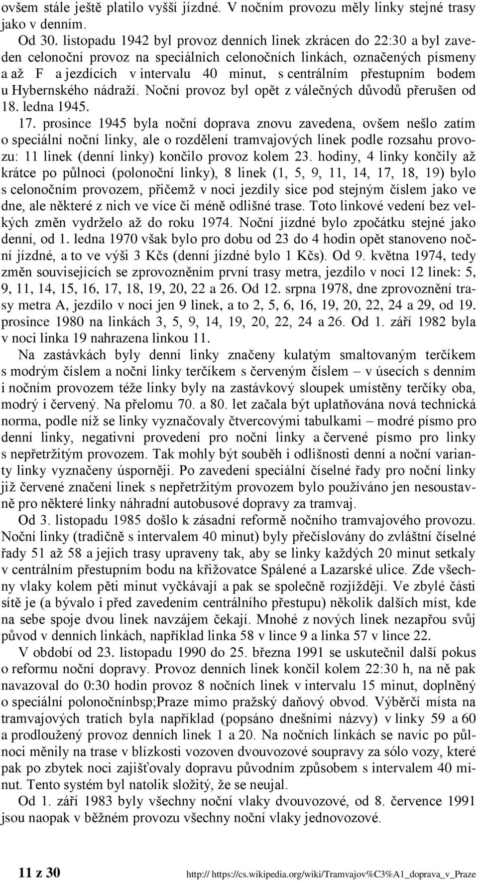 přestupním bodem u Hybernského nádraţí. Noční provoz byl opět z válečných důvodů přerušen od 18. ledna 1945. 17.