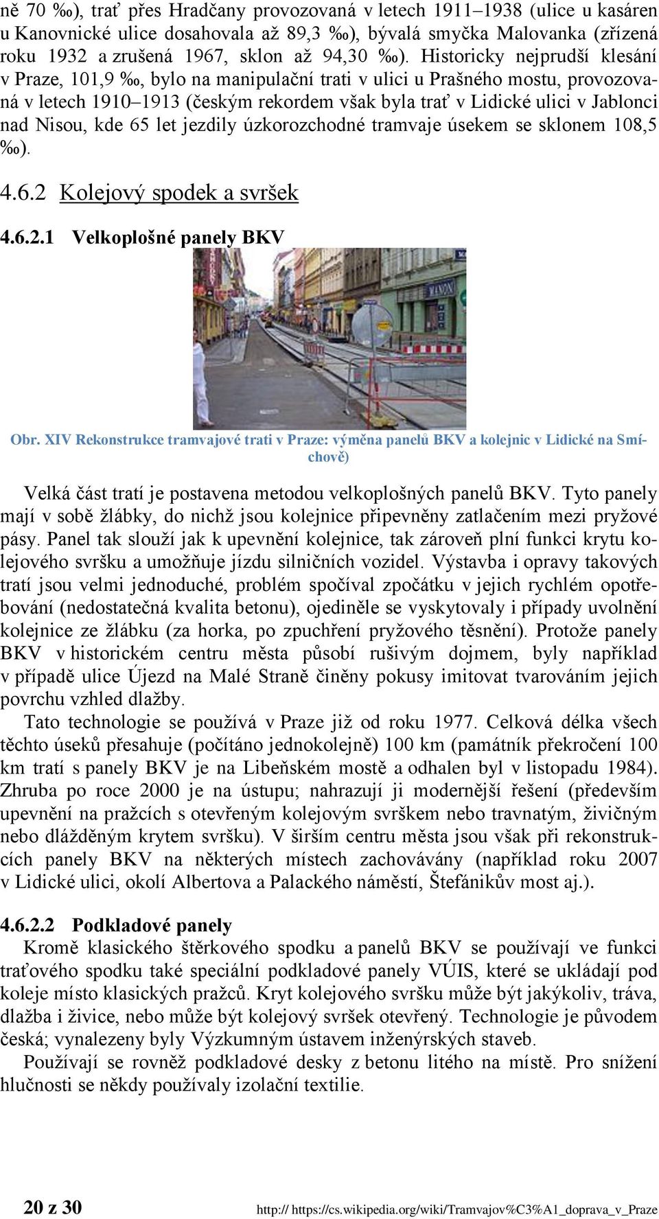 kde 65 let jezdily úzkorozchodné tramvaje úsekem se sklonem 108,5 ). 4.6.2 Kolejový spodek a svršek 4.6.2.1 Velkoplošné panely BKV Obr.