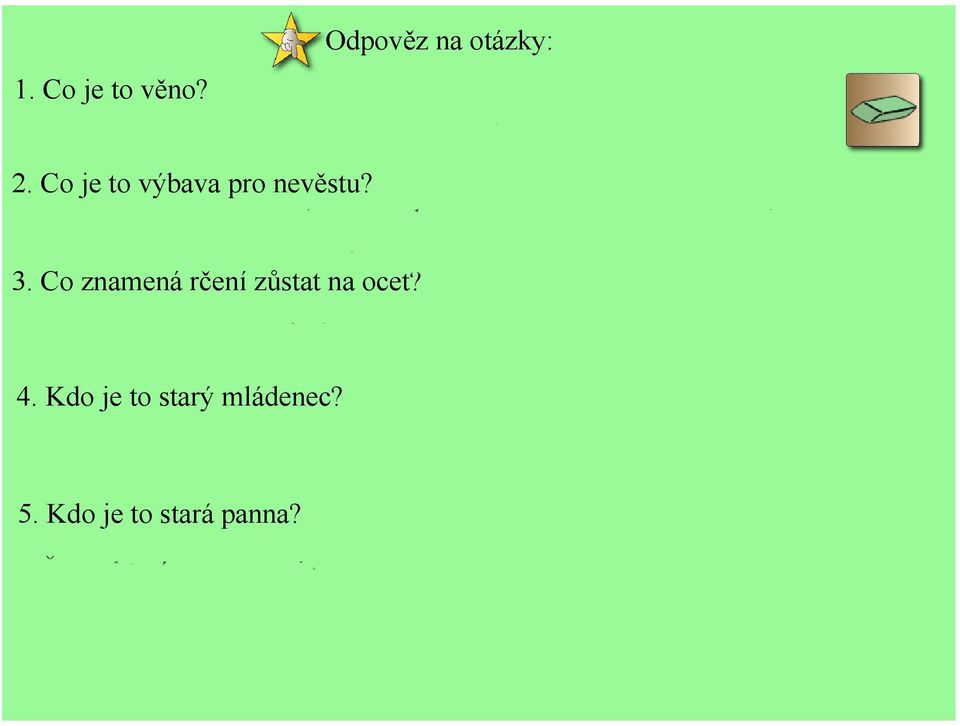 dcerám), při vstupu do manželství. 3. Co znamená rčení zůstat na ocet?