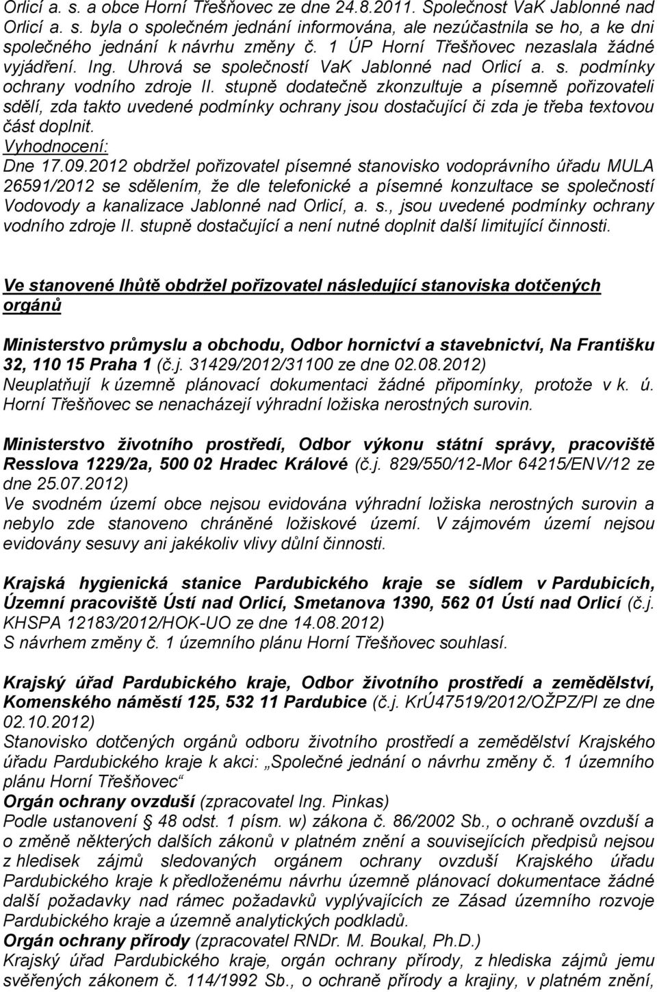 stupně dodatečně zkonzultuje a písemně pořizovateli sdělí, zda takto uvedené podmínky ochrany jsou dostačující či zda je třeba textovou část doplnit. Vyhodnocení: Dne 17.09.