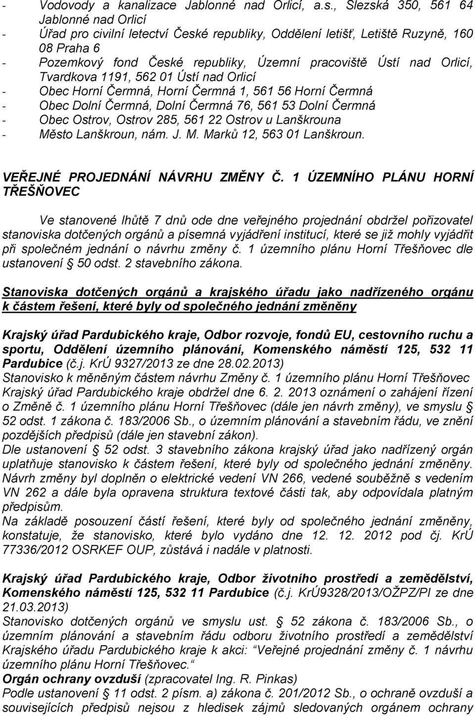 Orlicí, Tvardkova 1191, 562 01 Ústí nad Orlicí - Obec Horní Čermná, Horní Čermná 1, 561 56 Horní Čermná - Obec Dolní Čermná, Dolní Čermná 76, 561 53 Dolní Čermná - Obec Ostrov, Ostrov 285, 561 22