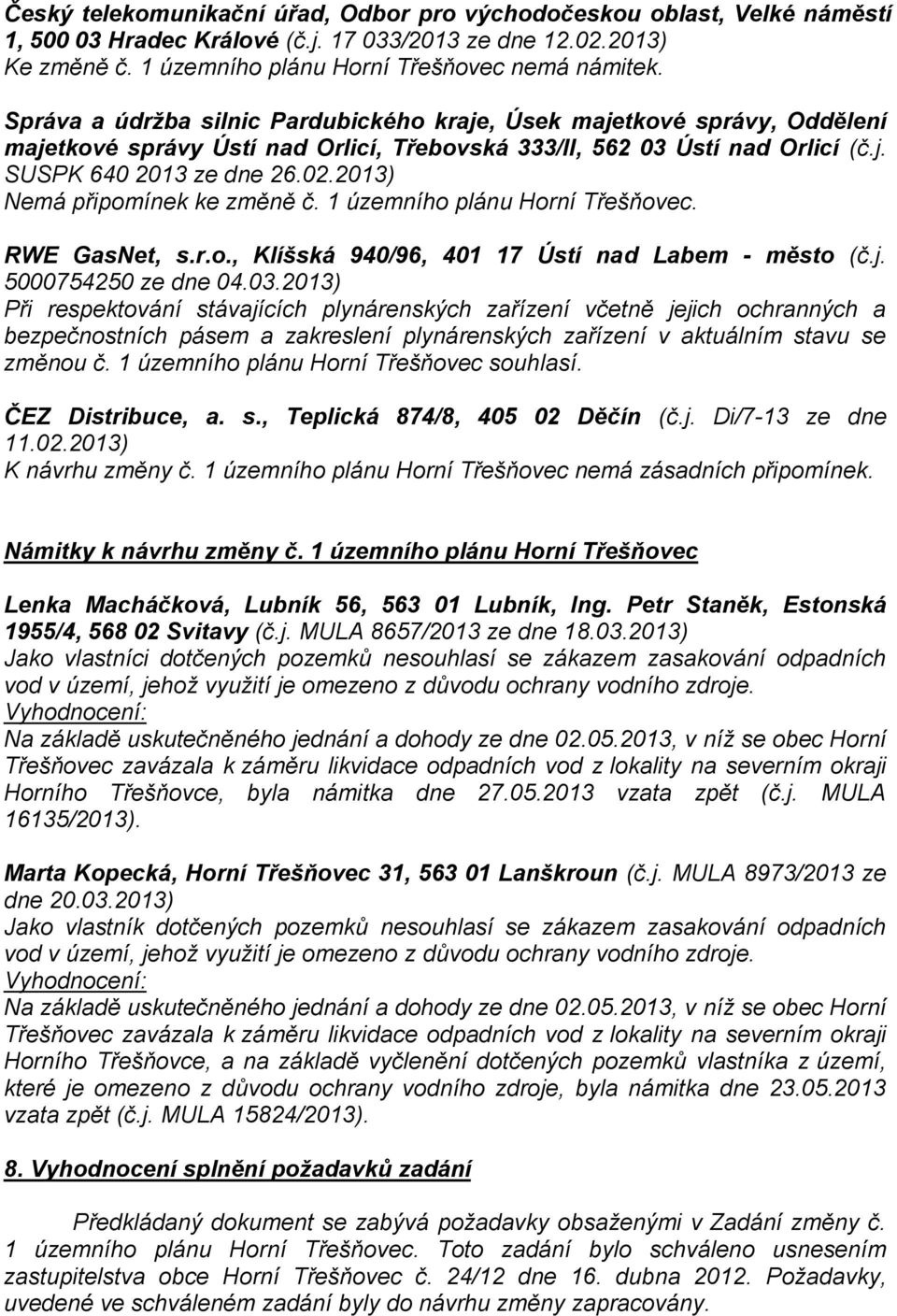 2013) Nemá připomínek ke změně č. 1 územního plánu Horní Třešňovec. RWE GasNet, s.r.o., Klíšská 940/96, 401 17 Ústí nad Labem - město (č.j. 5000754250 ze dne 04.03.