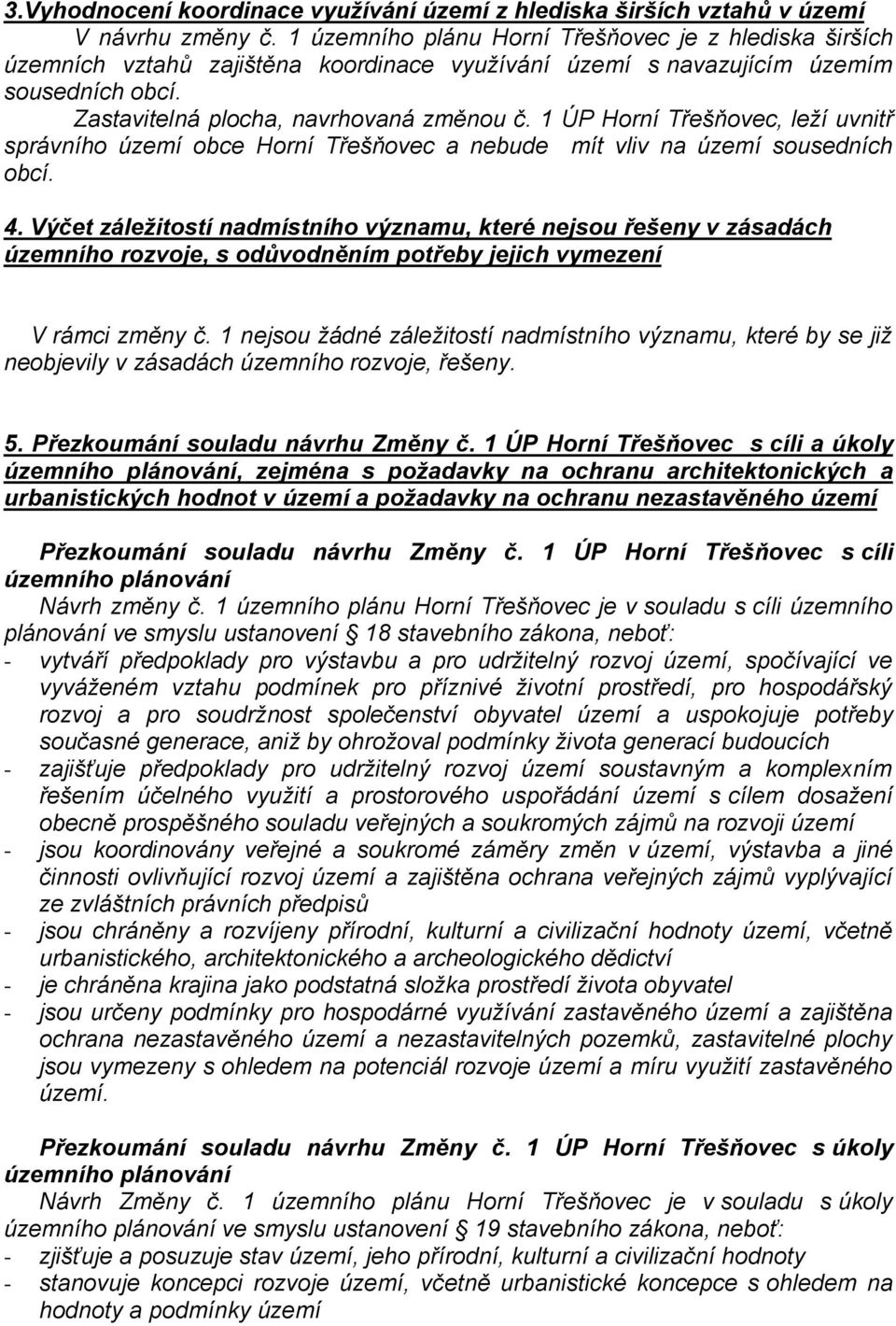 1 ÚP Horní Třešňovec, leží uvnitř správního území obce Horní Třešňovec a nebude mít vliv na území sousedních obcí. 4.