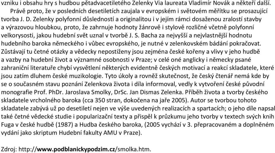 Zelenky polyfonní důsledností a originalitou i v jejím rámci dosaženou zralostí stavby a výrazovou hloubkou, proto, že zahrnuje hodnoty žánrově i stylově rozličné včetně polyfonní velkorysosti, jakou