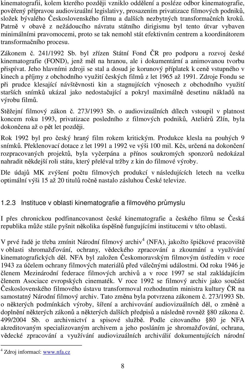 Patrně v obavě z nežádoucího návratu státního dirigismu byl tento útvar vybaven minimálními pravomocemi, proto se tak nemohl stát efektivním centrem a koordinátorem transformačního procesu. Zákonem č.