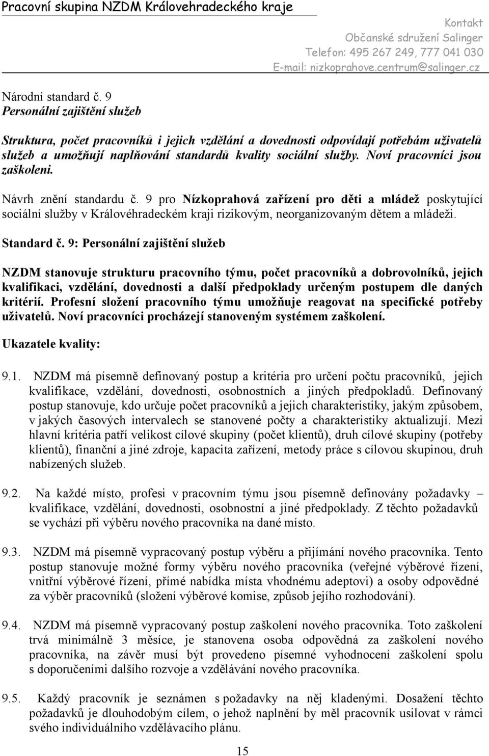 Noví pracovníci jsou zaškoleni. Návrh znění standardu č. 9 pro Nízkoprahová zařízení pro děti a mládež poskytující Standard č.