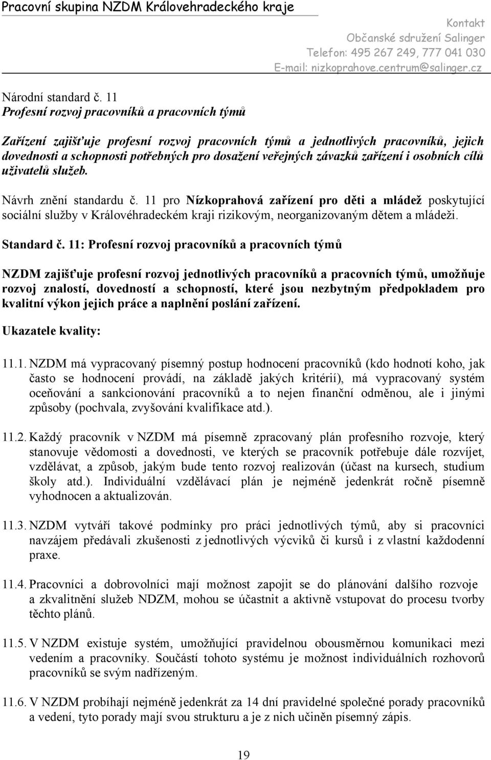 zařízení i osobních cílů uživatelů služeb. Návrh znění standardu č. 11 pro Nízkoprahová zařízení pro děti a mládež poskytující Standard č.