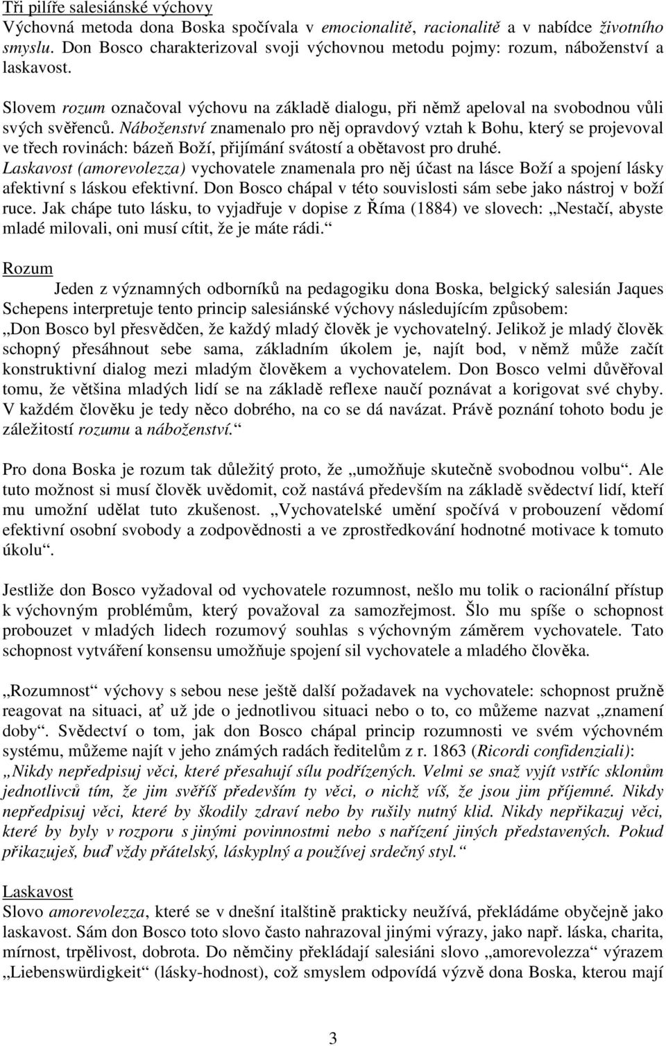 Náboženství znamenalo pro něj opravdový vztah k Bohu, který se projevoval ve třech rovinách: bázeň Boží, přijímání svátostí a obětavost pro druhé.