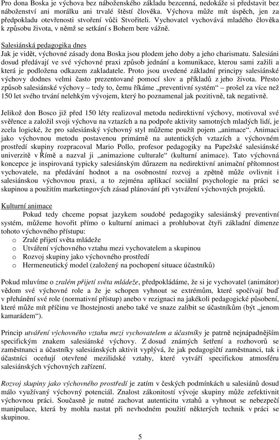 Salesiánská pedagogika dnes Jak je vidět, výchovné zásady dona Boska jsou plodem jeho doby a jeho charismatu.