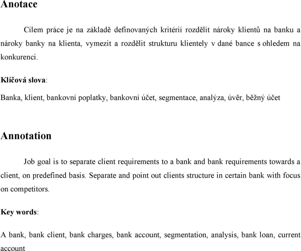 Klíčová slova: Banka, klient, bankovní poplatky, bankovní účet, segmentace, analýza, úvěr, běţný účet Annotation Job goal is to separate client