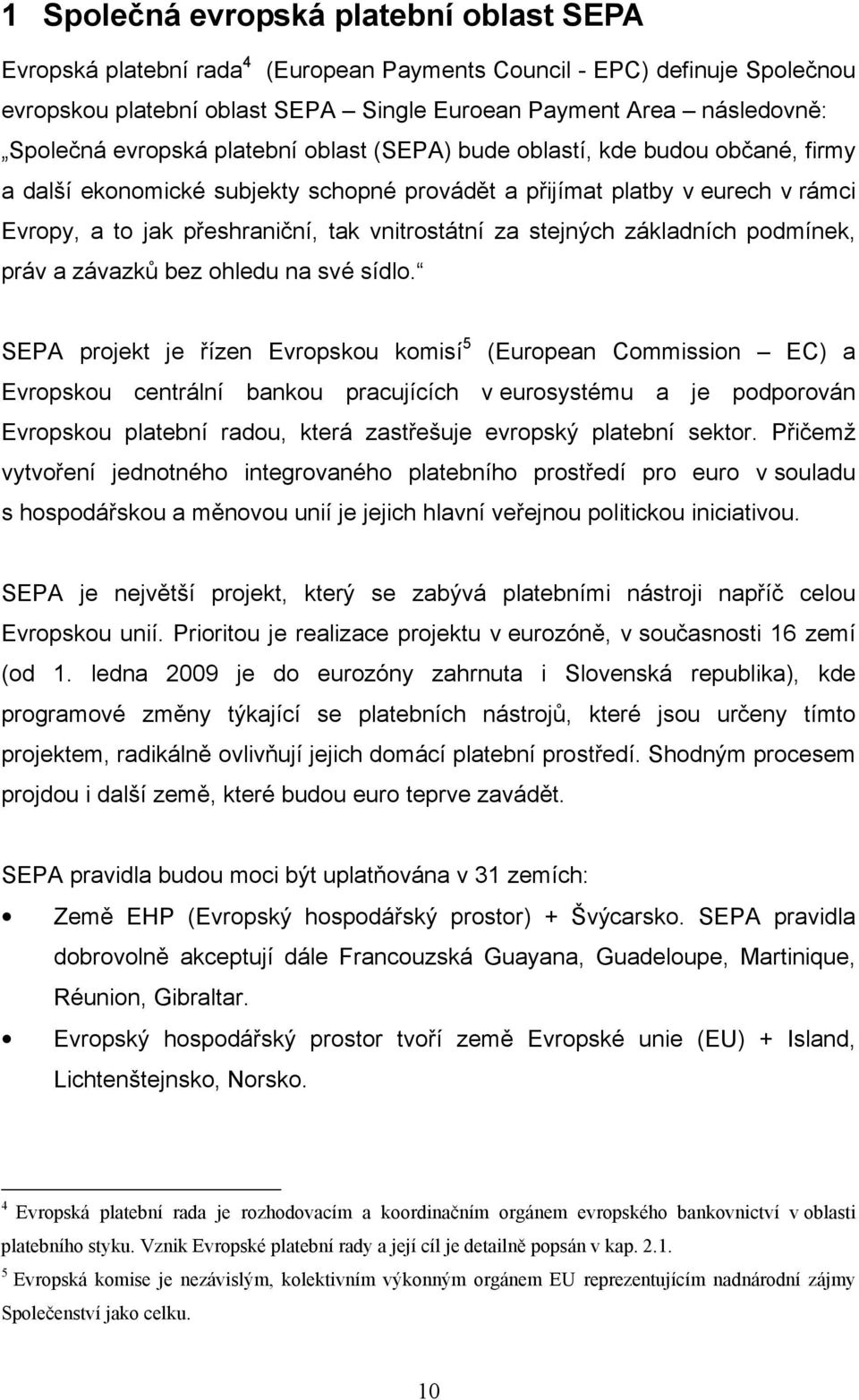 za stejných základních podmínek, práv a závazků bez ohledu na své sídlo.