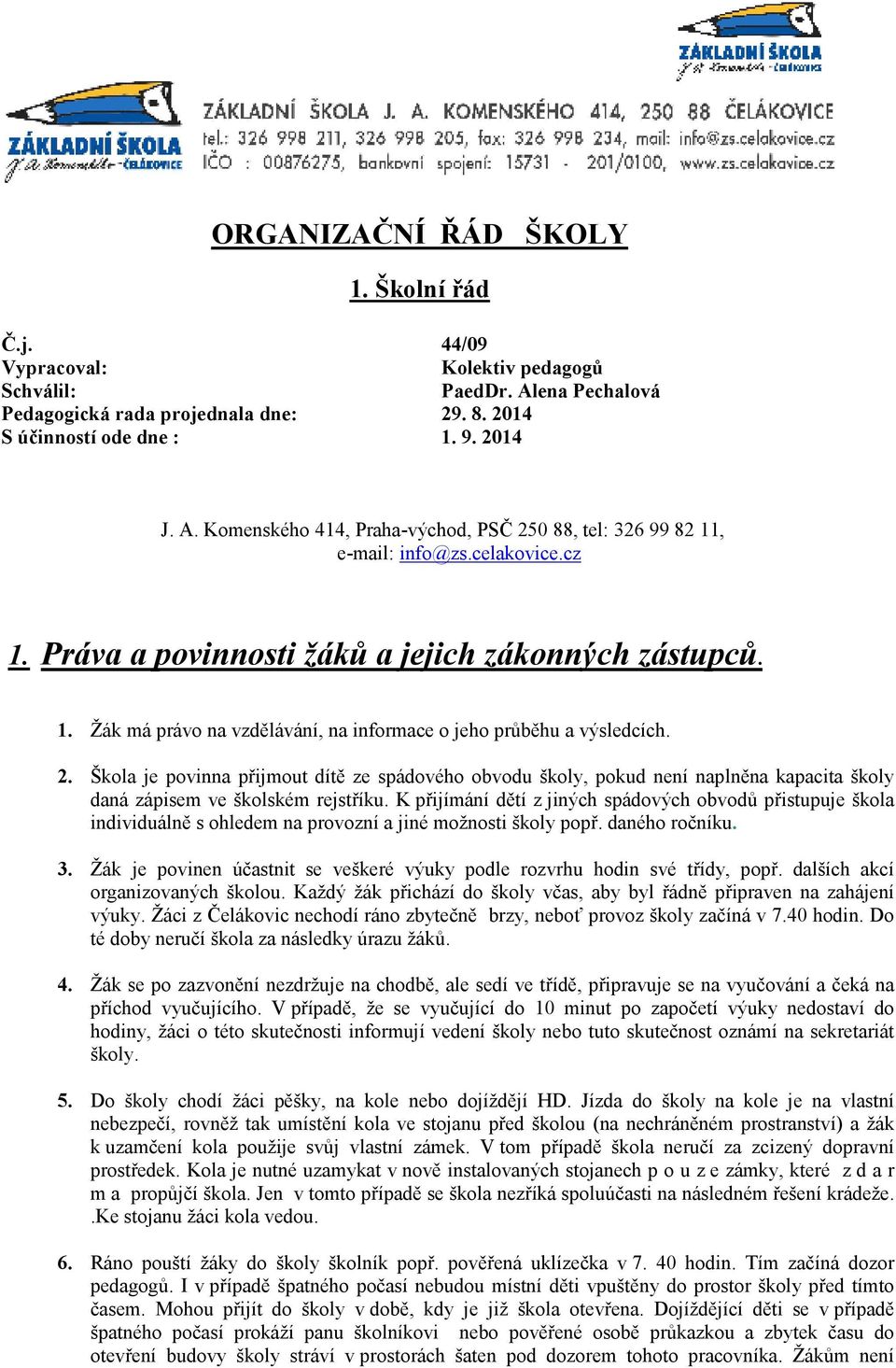 Škola je povinna přijmout dítě ze spádového obvodu školy, pokud není naplněna kapacita školy daná zápisem ve školském rejstříku.