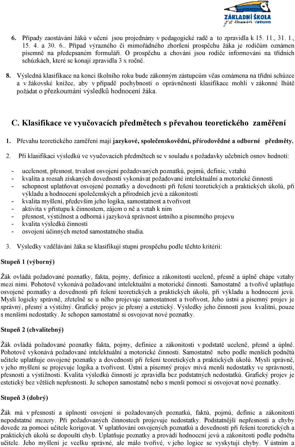 O prospěchu a chování jsou rodiče informováni na třídních schůzkách, které se konají zpravidla 3 x ročně. 8.