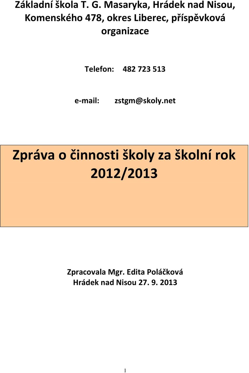 příspěvková organizace Telefon: 482 723 513 e-mail: zstgm@skoly.