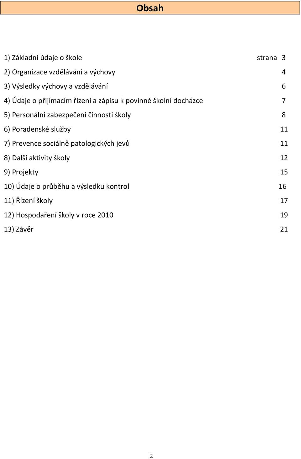 6) Poradenské služby 11 7) Prevence sociálně patologických jevů 11 8) Další aktivity školy 12 9) Projekty 15