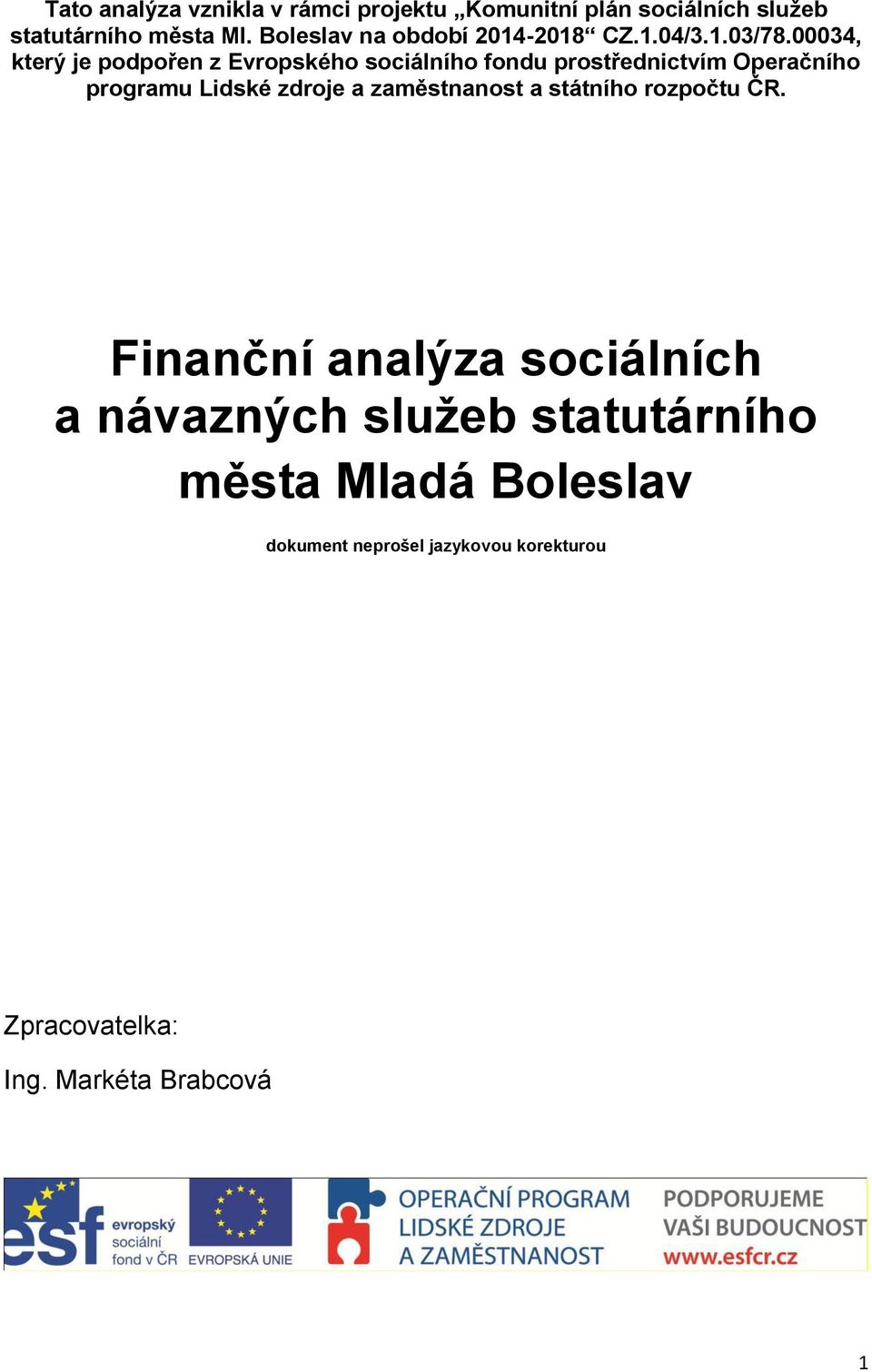 00034, který je podpořen z Evropského sociálního fondu prostřednictvím Operačního programu Lidské zdroje a