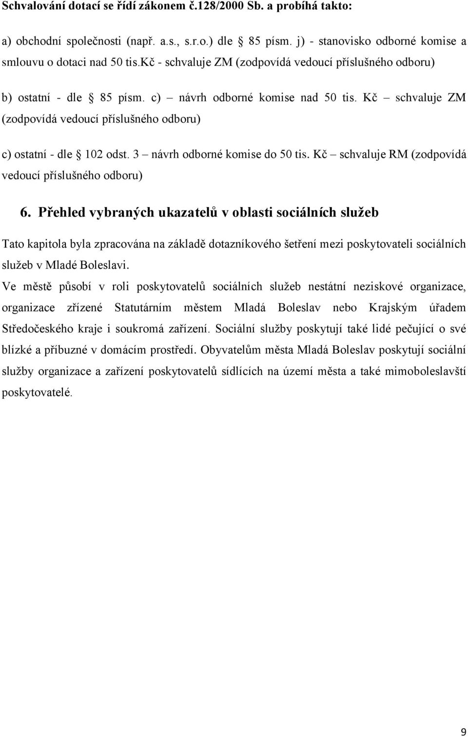 3 návrh odborné komise do 50 tis. Kč schvaluje RM (zodpovídá vedoucí příslušného odboru) 6.