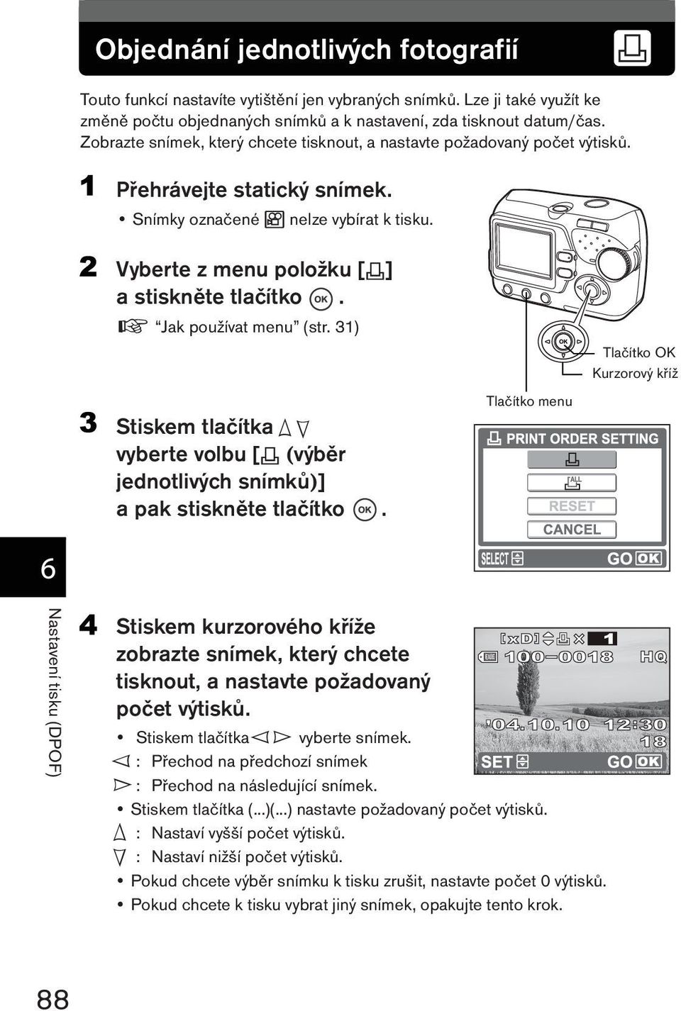 g Jak používat menu (str. 31) vyberte volbu [< (výběr jednotlivých snímků)] a pak stiskněte tlačítko.