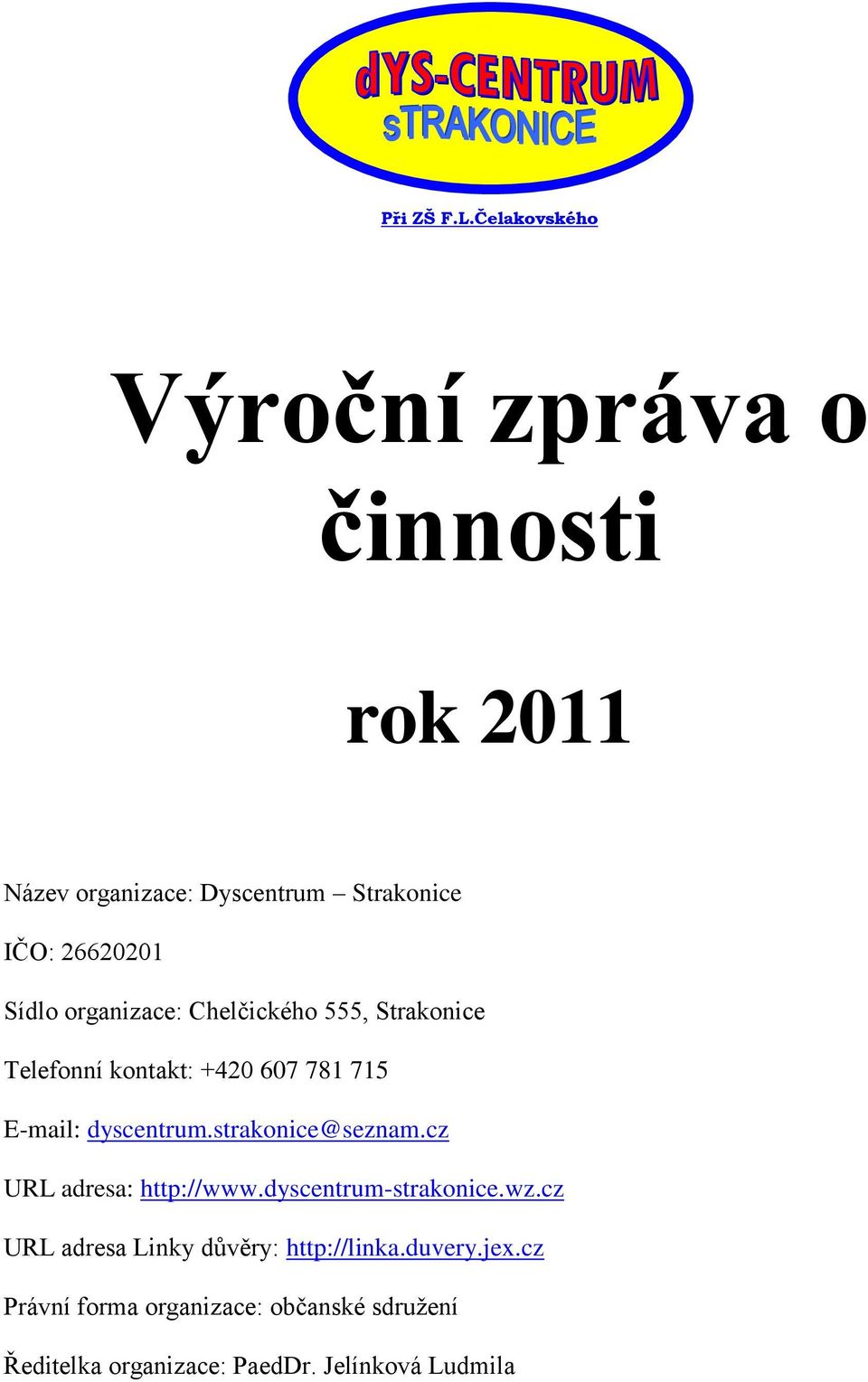 organizace: Chelčického 555, Strakonice Telefonní kontakt: +420 607 781 715 E-mail: dyscentrum.