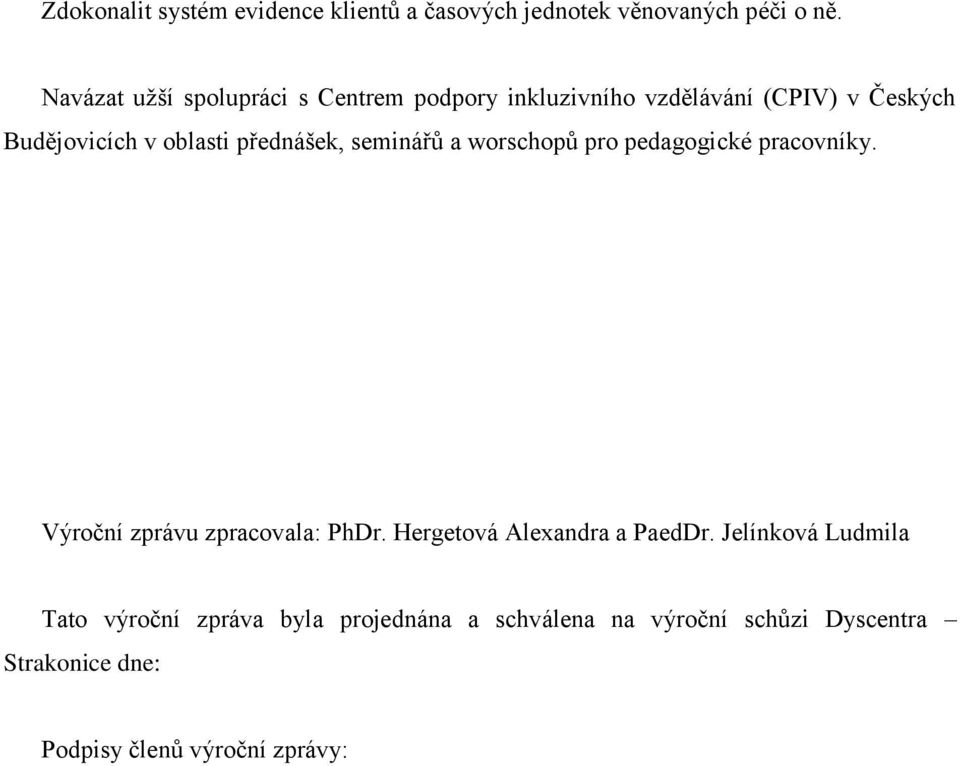 přednášek, seminářů a worschopů pro pedagogické pracovníky. Výroční zprávu zpracovala: PhDr.