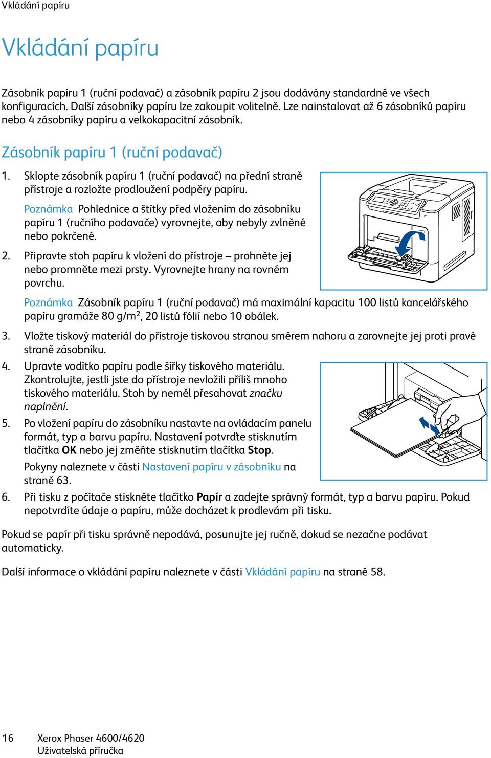 Sklopte zásobník papíru 1 (ruční podavač) na přední straně přístroje a rozložte prodloužení podpěry papíru.