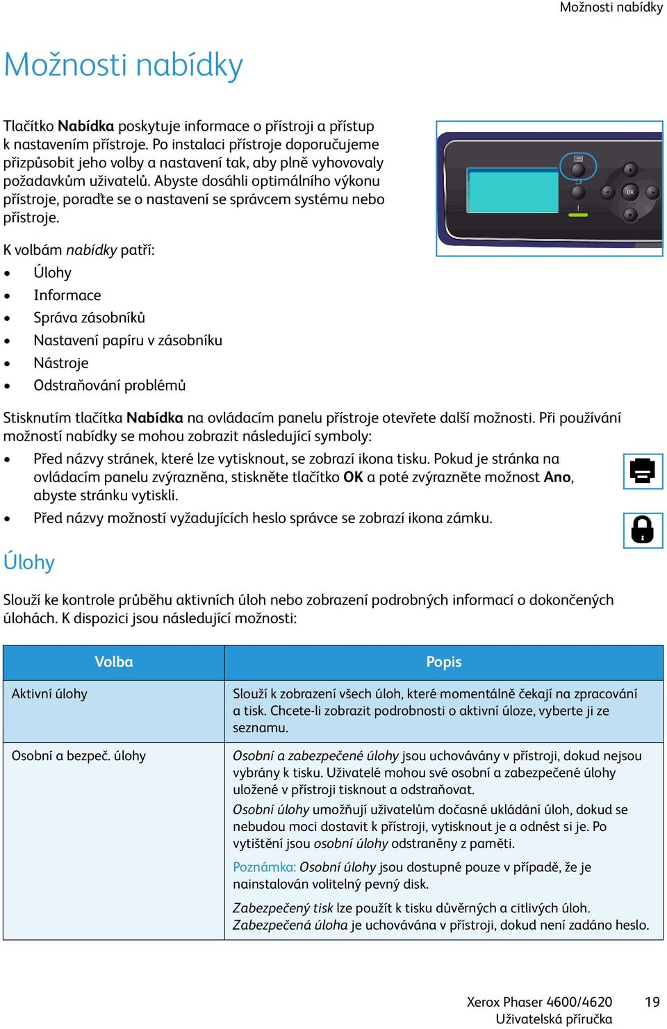 Abyste dosáhli optimálního výkonu přístroje, poraďte se o nastavení se správcem systému nebo přístroje.