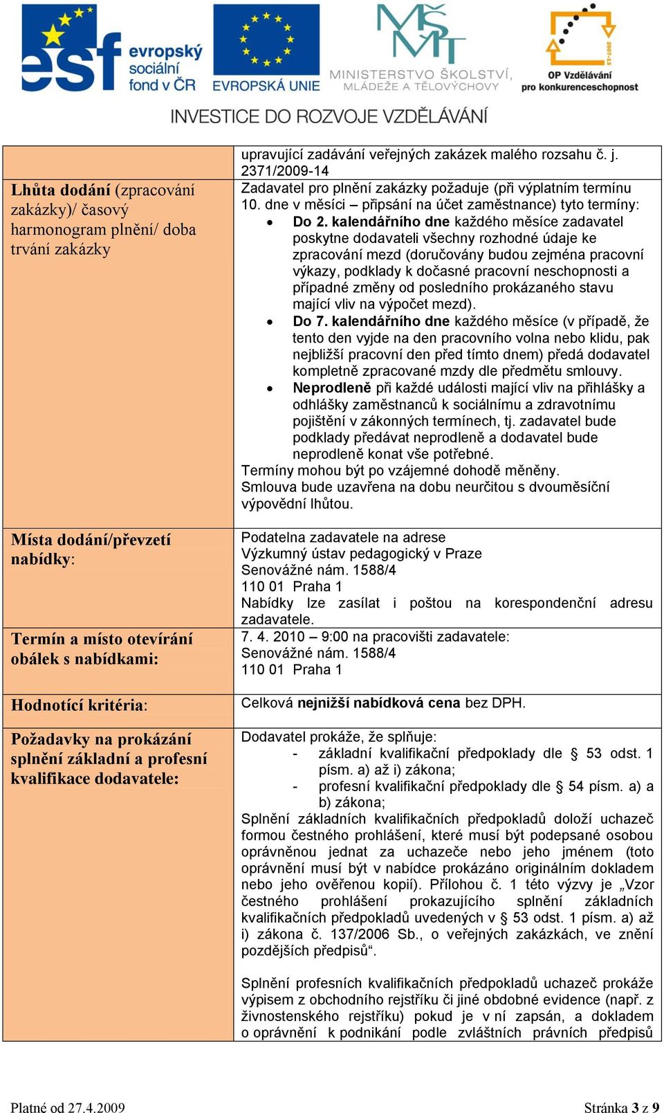 dne v měsíci připsání na účet zaměstnance) tyto termíny: Do 2.