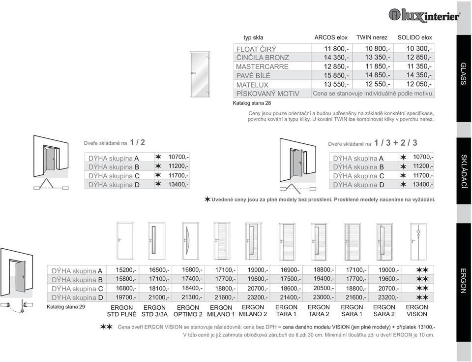 se stanovuje individuálnì podle motivu. Ceny jsou pouze orientaèní a budou upøesnìny na základì konkrétní specifikace, povrchu kování a typu kliky. U kování TWIN lze kombinovat kliky v povrchu nerez.