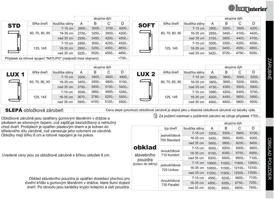 4900,- 3450,- 3550,- 4800,- 500,- 3750,- 3900,- 500,- 3590,- 3850,- 4950,- 5250,- 3670,- 3780,- 5250,- 5550,- 3900,- 400,- 500,- SOFT LUX 2 šíøka dveøí 60, 70, 80, 90 25, 45 šíøka dveøí 60, 70, 80,