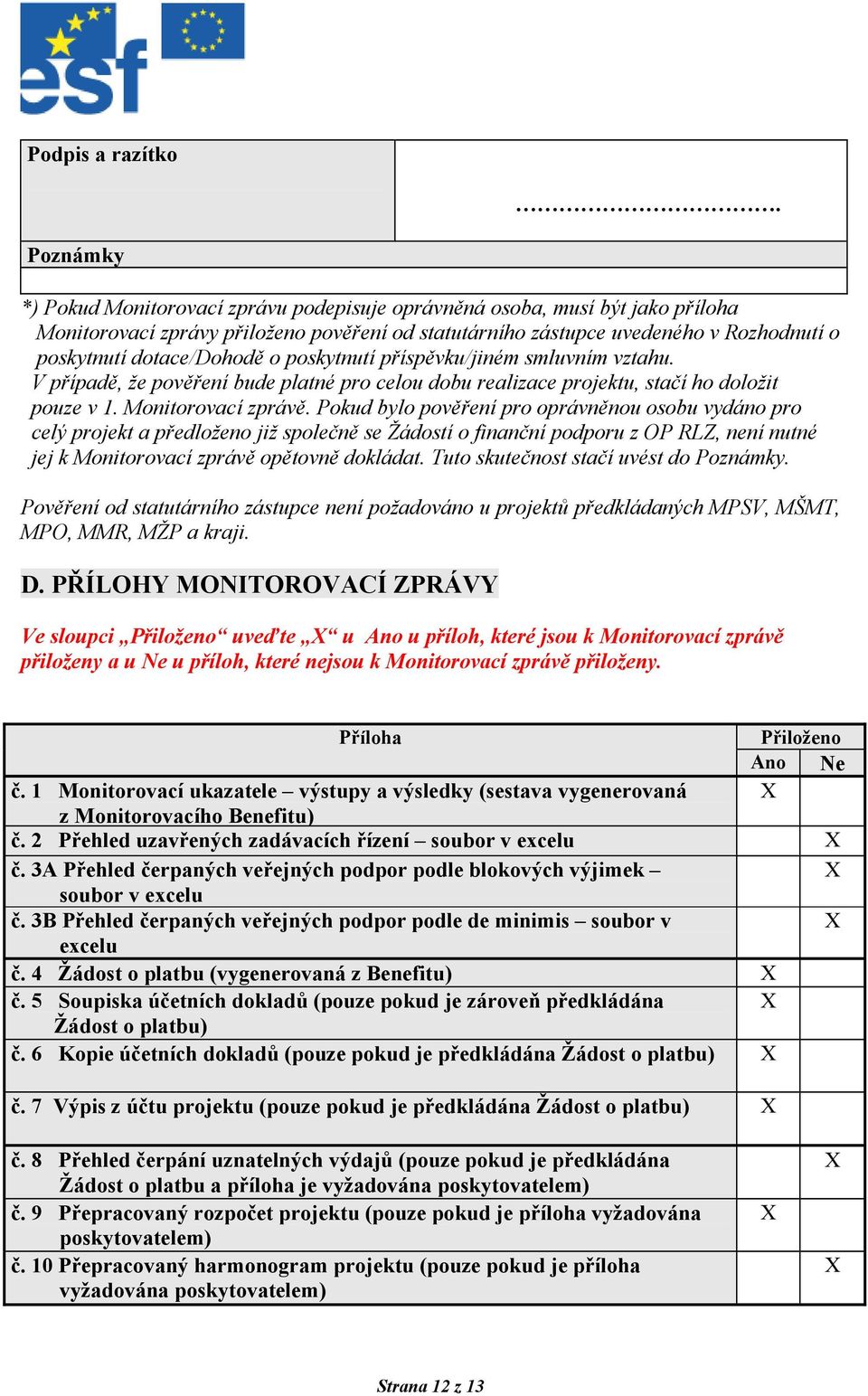 poskytnutí příspěvku/jiném smluvním vztahu. V případě, že pověření bude platné pro celou dobu realizace projektu, stačí ho doložit pouze v 1. Monitorovací zprávě.