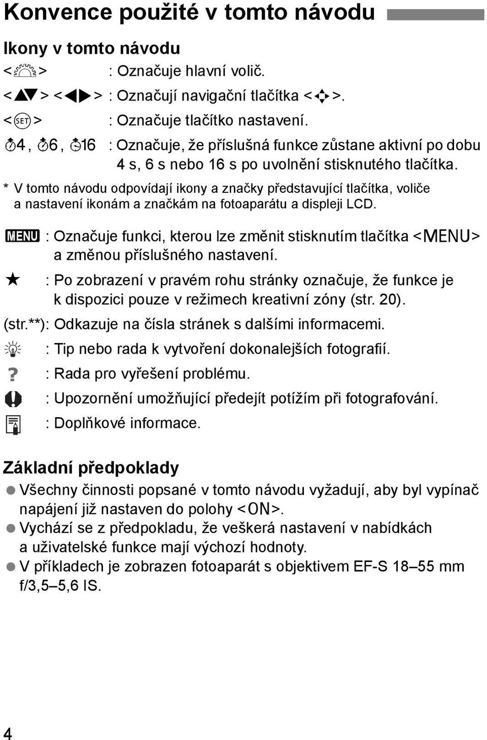 * V tomto návodu odpovídají iony a značy představující tlačíta, voliče a nastavení ionám a značám na fotoaparátu a displeji LCD.