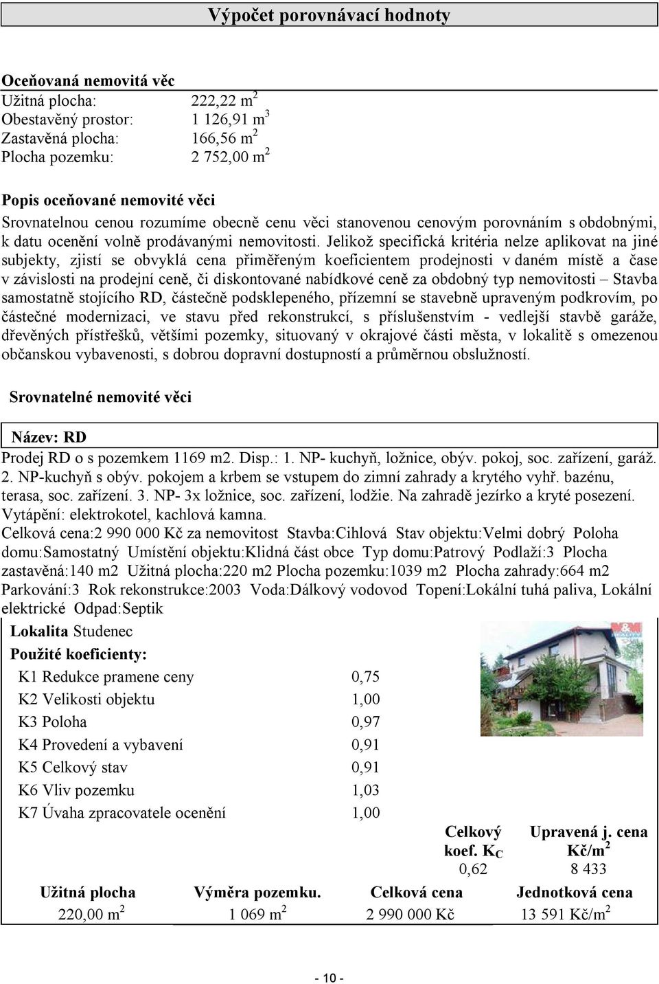 Jelikož specifická kritéria nelze aplikovat na jiné subjekty, zjistí se obvyklá cena přiměřeným koeficientem prodejnosti v daném místě a čase v závislosti na prodejní ceně, či diskontované nabídkové