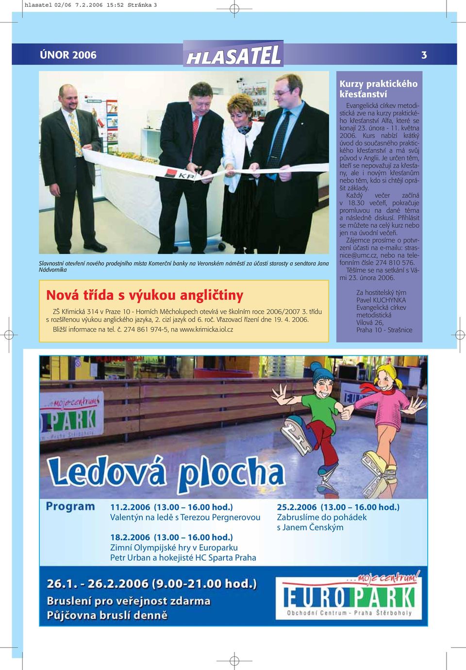 2006 15:52 Stránka 3 ÚNOR 2006 3 Slavnostní otevření nového prodejního místa Komerční banky na Veronském náměstí za účasti starosty a senátora Jana Nádvorníka Nová třída s výukou angličtiny ZŠ