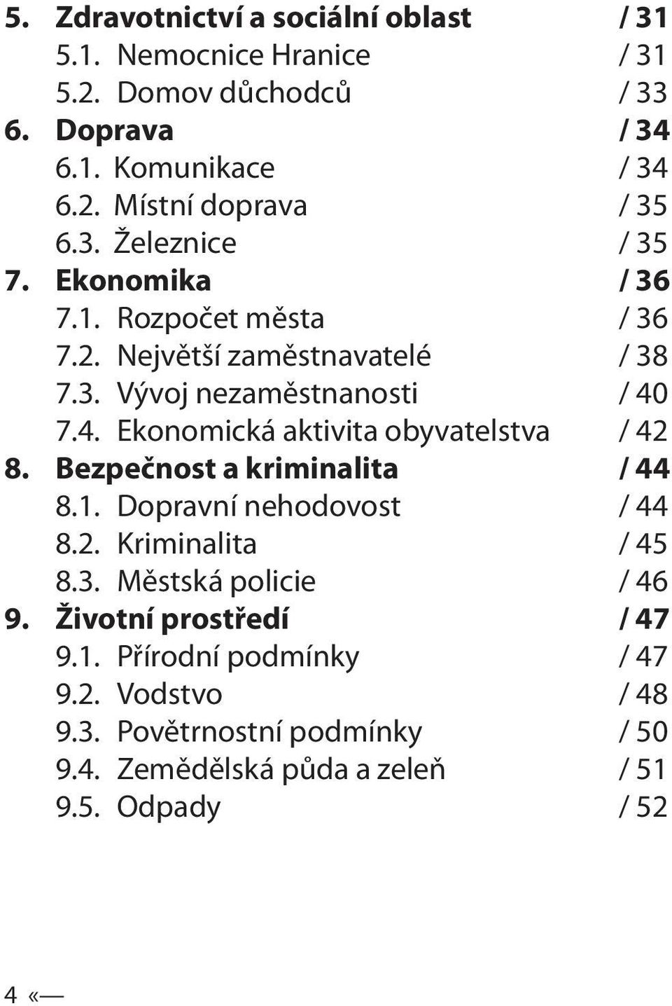 7.4. Ekonomická aktivita obyvatelstva / 42 8. Bezpečnost a kriminalita / 44 8.1. Dopravní nehodovost / 44 8.2. Kriminalita / 45 8.3.