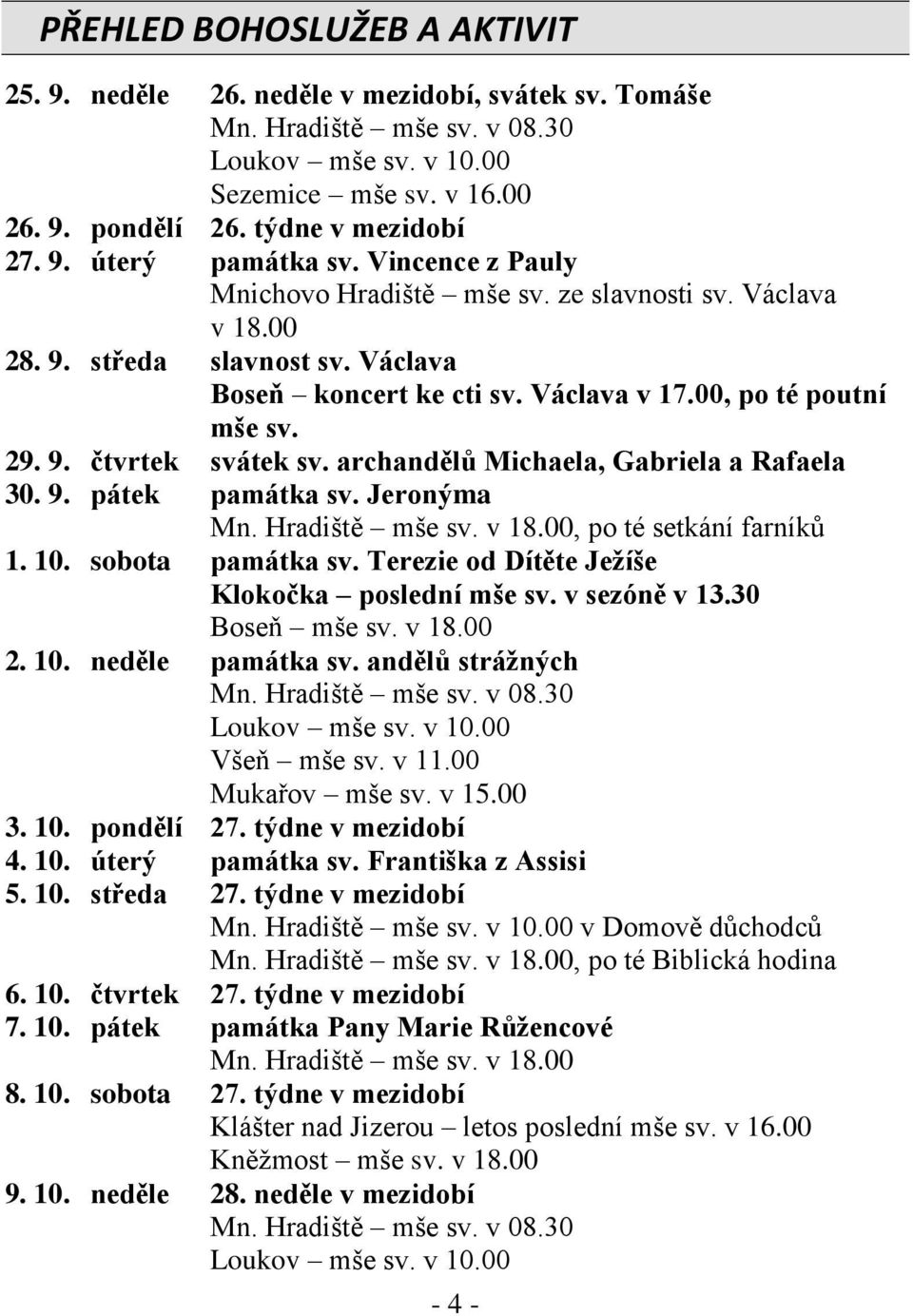 archandělů Michaela, Gabriela a Rafaela 30. 9. pátek památka sv. Jeronýma Mn. Hradiště mše sv. v 18.00, po té setkání farníků 1. 10. sobota památka sv.