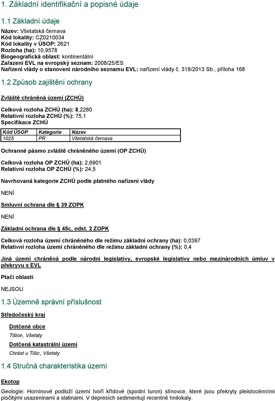 Nařízení vlády o stanovení národního seznamu EVL: nařízení vlády č. 318/2013 Sb., příloha 168 1.