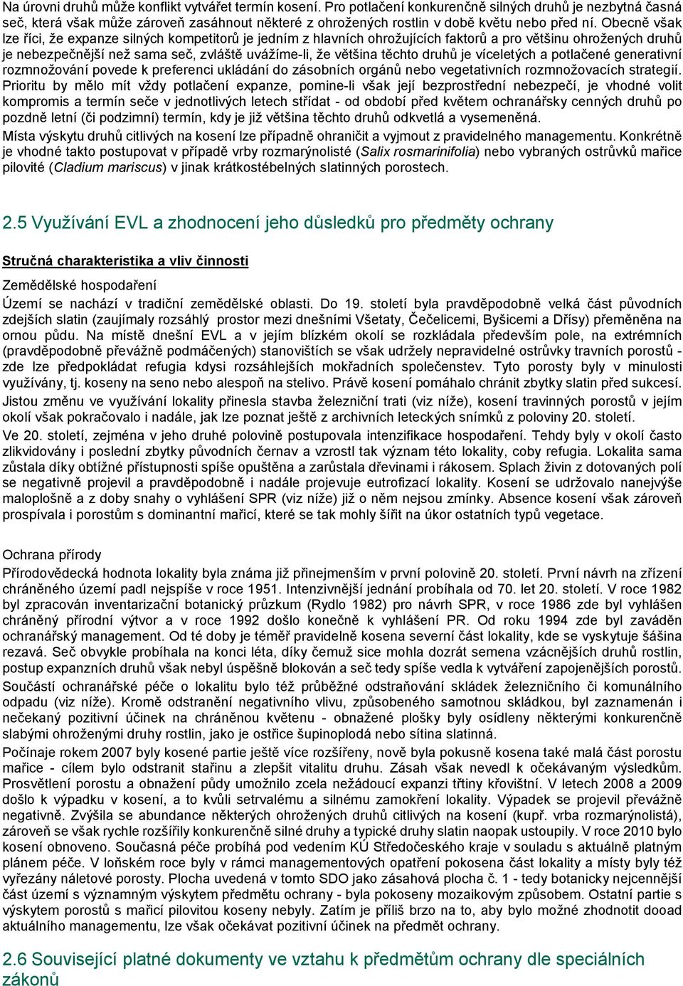 Obecně však lze říci, že expanze silných kompetitorů je jedním z hlavních ohrožujících faktorů a pro většinu ohrožených druhů je nebezpečnější než sama seč, zvláště uvážíme-li, že většina těchto