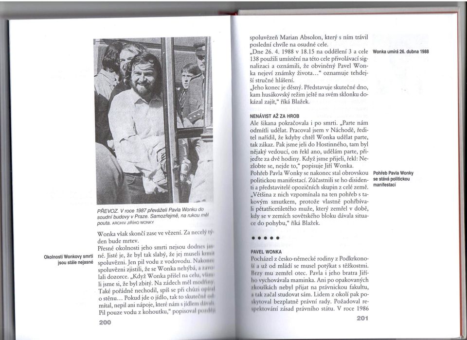 Představuje skutečné dno, kam husákovský režim ještě na svém sklonku dokázal zajít," říká Blažek. PŘEVOZ. V roce 1987 převáželi Pavla Wonku do soudní budovy v Praze. Samozřejmě, na rukou 11/1 I pouta.