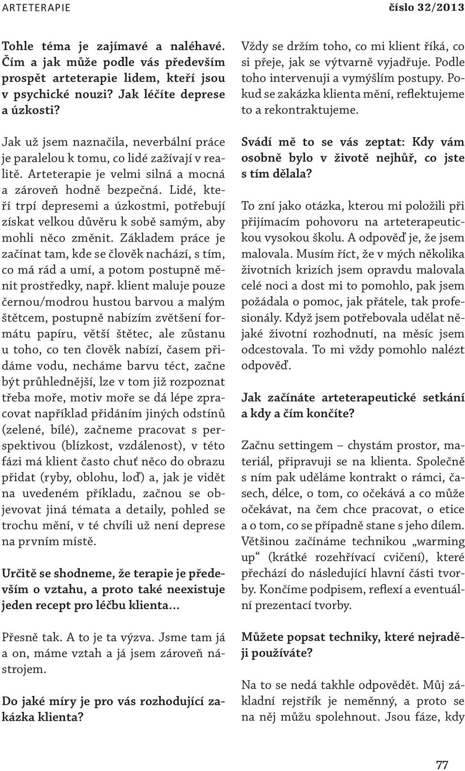 Lidé, kteří trpí depresemi a úzkostmi, potřebují získat velkou důvěru k sobě samým, aby mohli něco změnit.