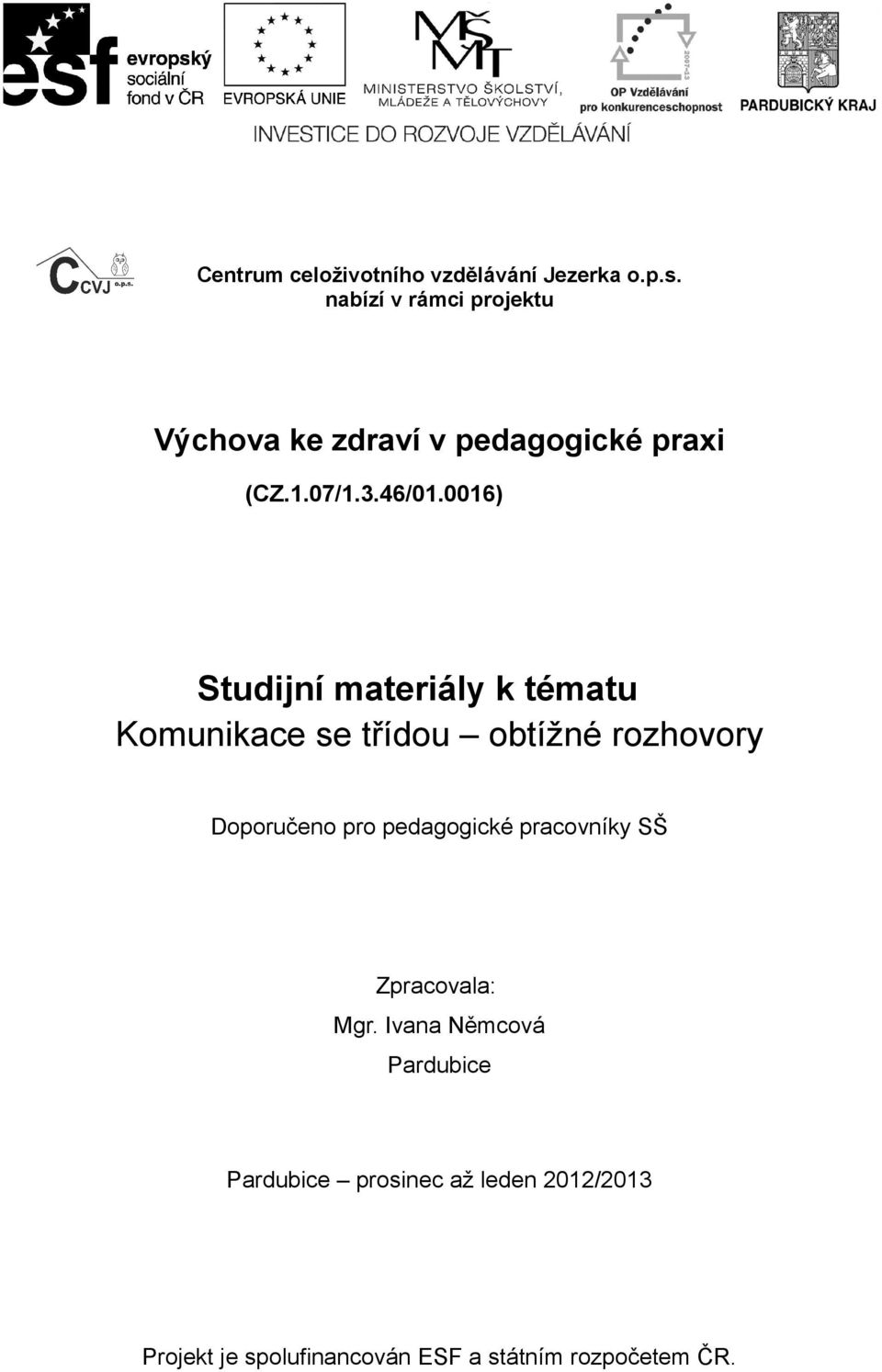 0016) Studijní materiály k tématu Komunikace se třídou obtížné rozhovory Doporučeno pro