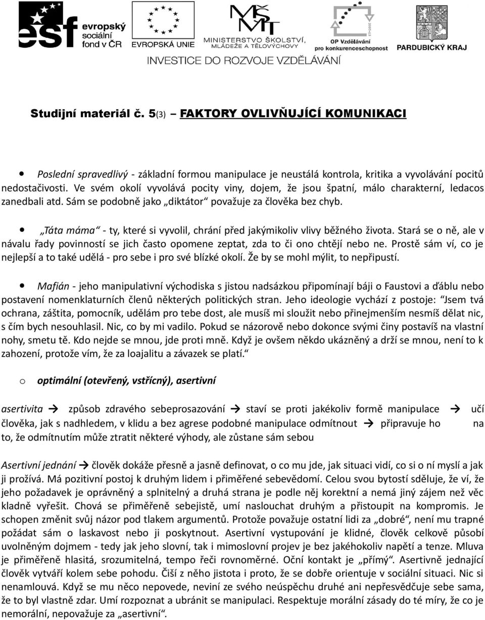 Táta máma - ty, které si vyvolil, chrání před jakýmikoliv vlivy běžného života. Stará se o ně, ale v návalu řady povinností se jich často opomene zeptat, zda to či ono chtějí nebo ne.