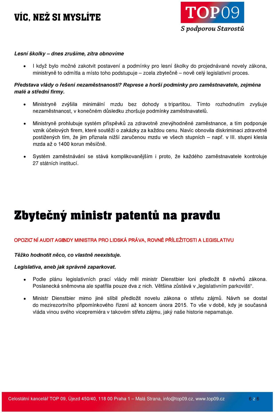 Ministryně zvýšila minimální mzdu bez dohody s tripartitou. Tímto rozhodnutím zvyšuje nezaměstnanost, v konečném důsledku zhoršuje podmínky zaměstnavatelů.