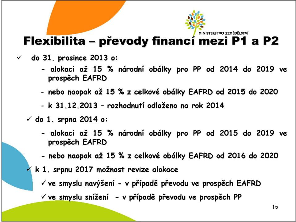 2015 do 2020 - k 31.12.2013 rozhodnutí odloženo na rok 2014 do 1.