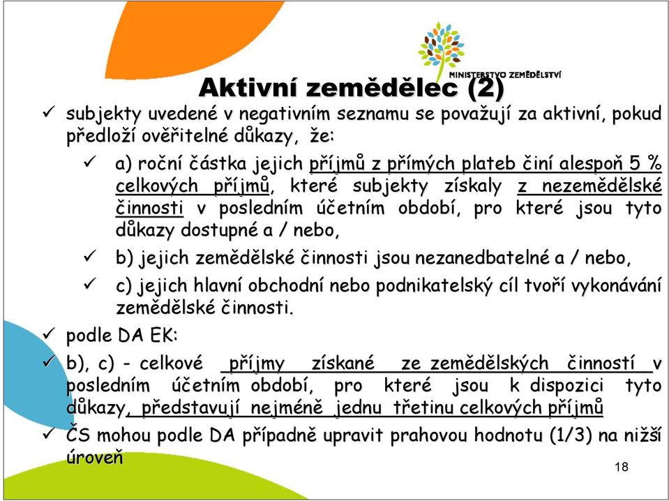 jsou nezanedbatelné a / nebo, c) jejich hlavní obchodní nebo podnikatelský cíl c l tvoří vykonávání zemědělsk lské činnosti.