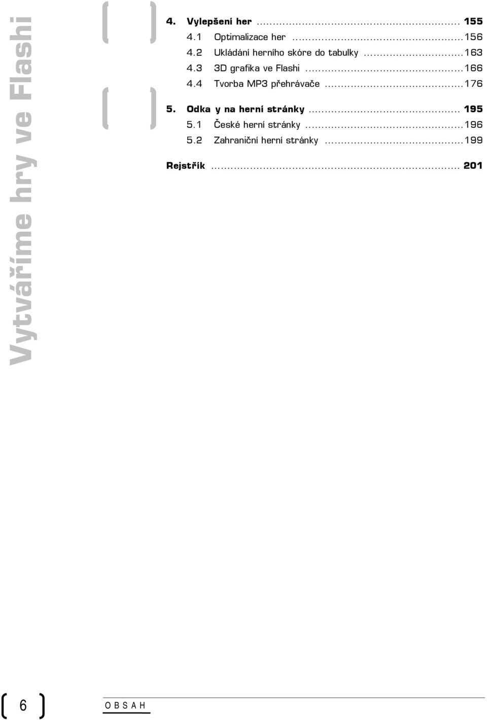 ..166 4.4 Tvorba MP3 přehrávače...176 5. Odka y na herní stránky... 195 5.