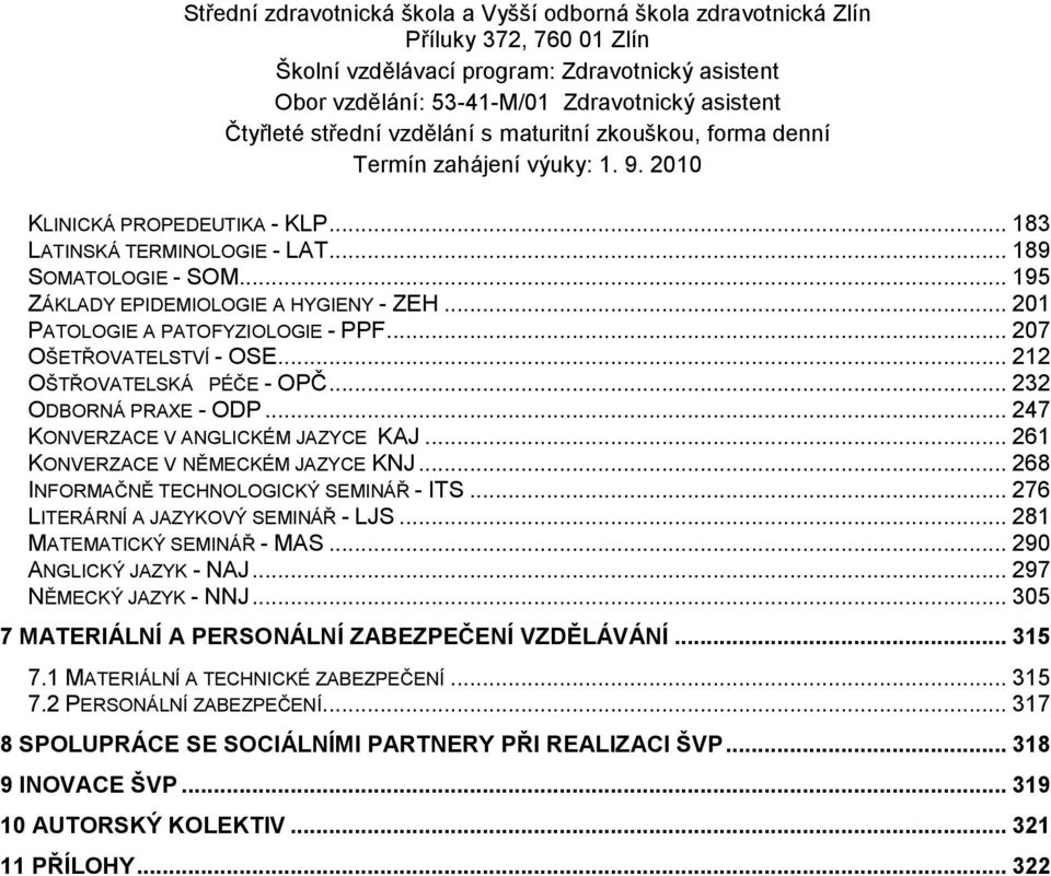 .. 268 INFORMAČNĚ TECHNOLOGICKÝ SEMINÁŘ - ITS... 276 LITERÁRNÍ A JAZYKOVÝ SEMINÁŘ - LJS... 281 MATEMATICKÝ SEMINÁŘ - MAS... 290 ANGLICKÝ JAZYK - NAJ... 297 NĚMECKÝ JAZYK - NNJ.